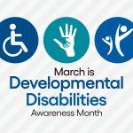 March is Developmental Disabilities Awareness Month