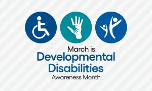 March is Developmental Disabilities Awareness Month