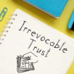 Can you change an irrevocable trust? Read more to find out.